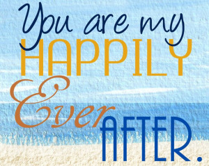 You are my Happily Ever After.