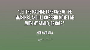 quote-Mark-Goddard-let-the-machine-take-care-of-the-180356_1.png