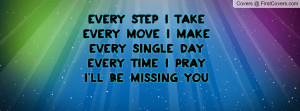... makeevery single day every time i pray i'll be missing you , Pictures