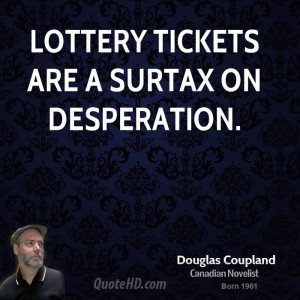 Lottery tickets are a surtax on desperation.