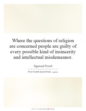 ... kind of insincerity and intellectual misdemeanor. Picture Quote #1