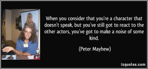 other actors you 39 ve got to make a noise of some kind Peter Mayhew