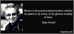Mission is the practical demonstration, whether by speech or by action ...