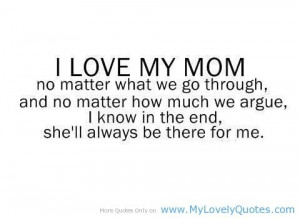 and I'll be there for her! Your Mom is the best friend you'll ever ...