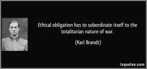 Ethical obligation has to subordinate itself to the totalitarian ...
