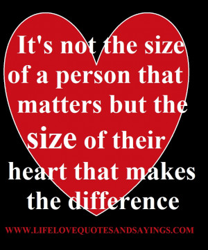 ... matters but the size of their heart that makes the difference