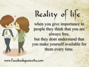 Reality of life when you give importance to people they think that you ...