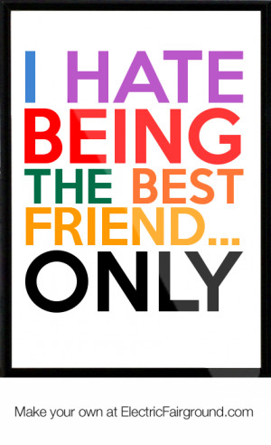 hate being the Best Friend... ONLY Framed Quote