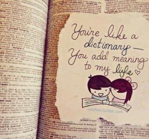 You’re Like A Dictionary You Add Meaning To My Life ” ~ Sweet ...