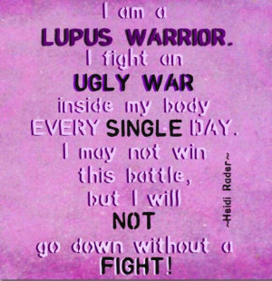 am a lupus warrior. I fight an ugly war inside my body every single ...