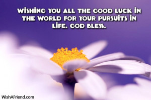 Wishing you all the good luck in the world for your pursuits in life ...