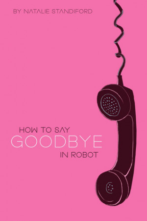 Start by marking “How to Say Goodbye in Robot” as Want to Read: