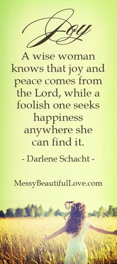 wise woman knows that joy and peace come from the Lord. More