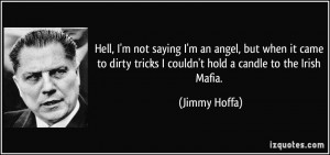 ... dirty tricks I couldn't hold a candle to the Irish Mafia. - Jimmy