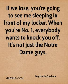 lose, you're going to see me sleeping in front of my locker. When you ...