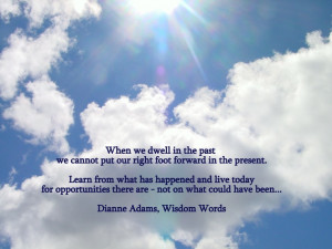 Do not dwell in the past..