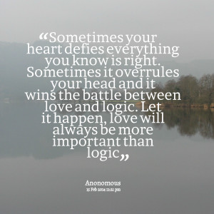 Quotes Picture: sometimes your heart defies everything you know is ...