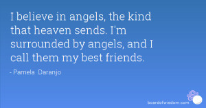 ... in angels the kind that heaven sends i m surrounded by angels and