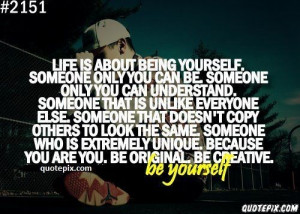 Life Is About Being Yourself, Someone Only You Can Be Someone Only You ...