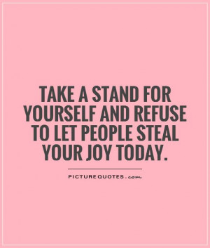 ... stand for yourself and refuse to let people steal your joy today