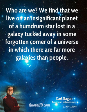 are we? We find that we live on an insignificant planet of a humdrum ...