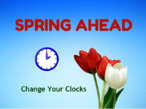 Spring ahead to Daylight Saving Time. Change your clocks.