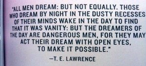 All men dream: but not equally. Those who dream by night in the dusty ...