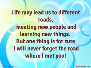 Life may lead us to different roads...