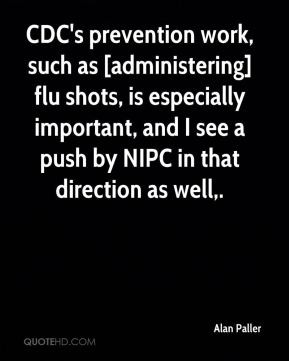 Alan Paller - CDC's prevention work, such as [administering] flu shots ...