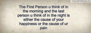 The First Person u think of in the morning and the last person u think ...