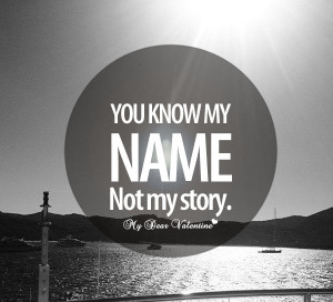 You Know My Name Not My Story ” ~ Sad Quote