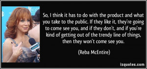 So, I think it has to do with the product and what you take to the ...