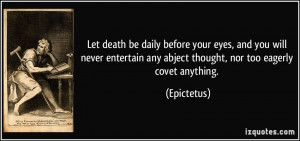 ... any abject thought, nor too eagerly covet anything. - Epictetus