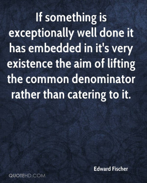 ... the aim of lifting the common denominator rather than catering to it