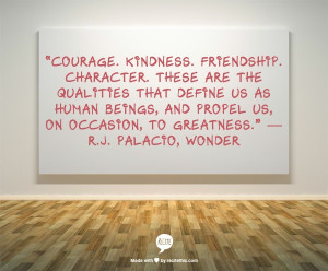 Courage. Kindness. Friendship. Character. These are the qualities that ...
