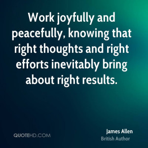 Work joyfully and peacefully, knowing that right thoughts and right ...