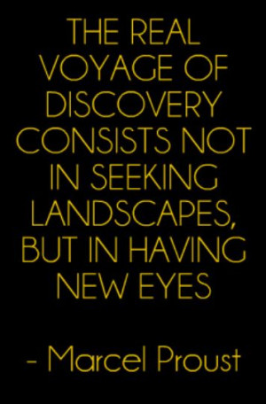 The real voyage of discovery consists not in seeking landscapes, but ...
