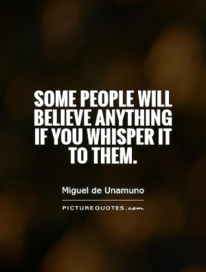 ... will believe anything if you whisper it to them. Picture Quote #1