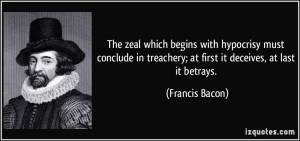 The zeal which begins with hypocrisy must conclude in treachery; at ...