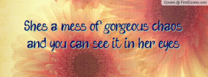 she's a mess of gorgeous chaos , Pictures , and you can see it in her ...