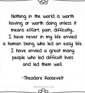 in the world is worth having or worth doing unless it means effort ...