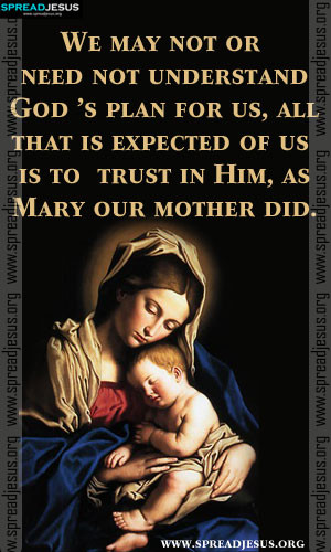 ... all that is expected of us is to trust in Him, as Mary our mother did