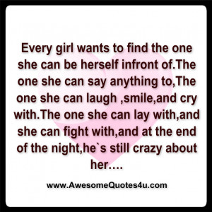 Every girl wants to find the one she can be herself infront of.