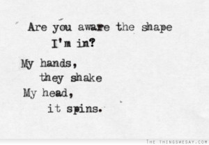 Are you aware of the shape I'm in my hands they shake my head it spins