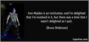 Iron Maiden is an institution, and I'm delighted that I'm involved in ...