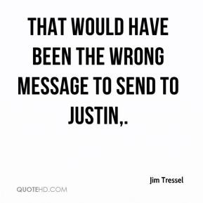 Jim Tressel - That would have been the wrong message to send to Justin ...