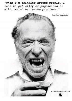 When I’m drinking around people, I tend to get silly or pugnacious ...