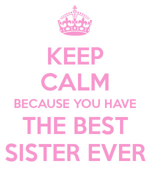 keep-calm-because-you-have-the-best-sister-ever.png