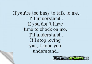 If you're too busy to talk to me, I'll understand..If you don't have ...