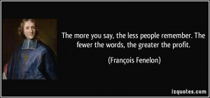 The more you say, the less people remember. The fewer the words, the ...